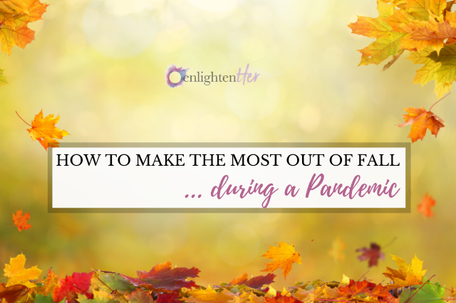 How to Make the Most of Fall … During a Pandemic