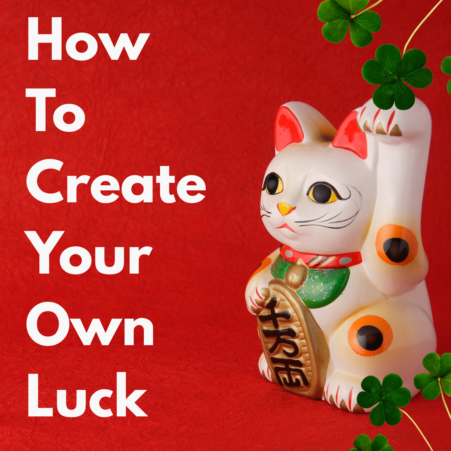 Lucky cat figurine with four-leaf clovers and bold text reading "How To Create Your Own Luck" — featured image for a women's financial empowerment blog